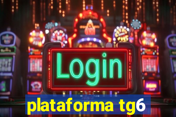 plataforma tg6